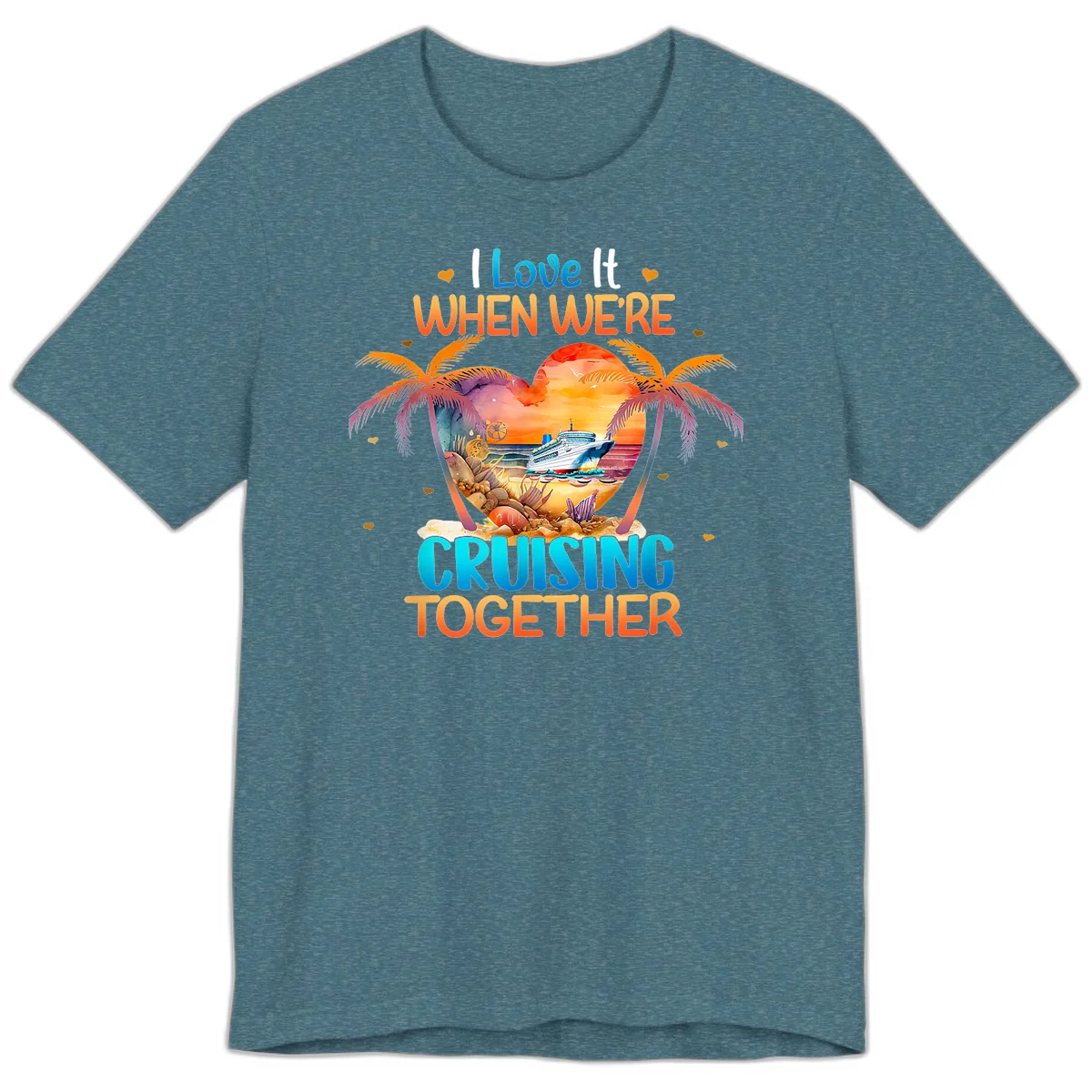 I Love It When We're Cruising Together Premium T-Shirt in Heather Deep Teal