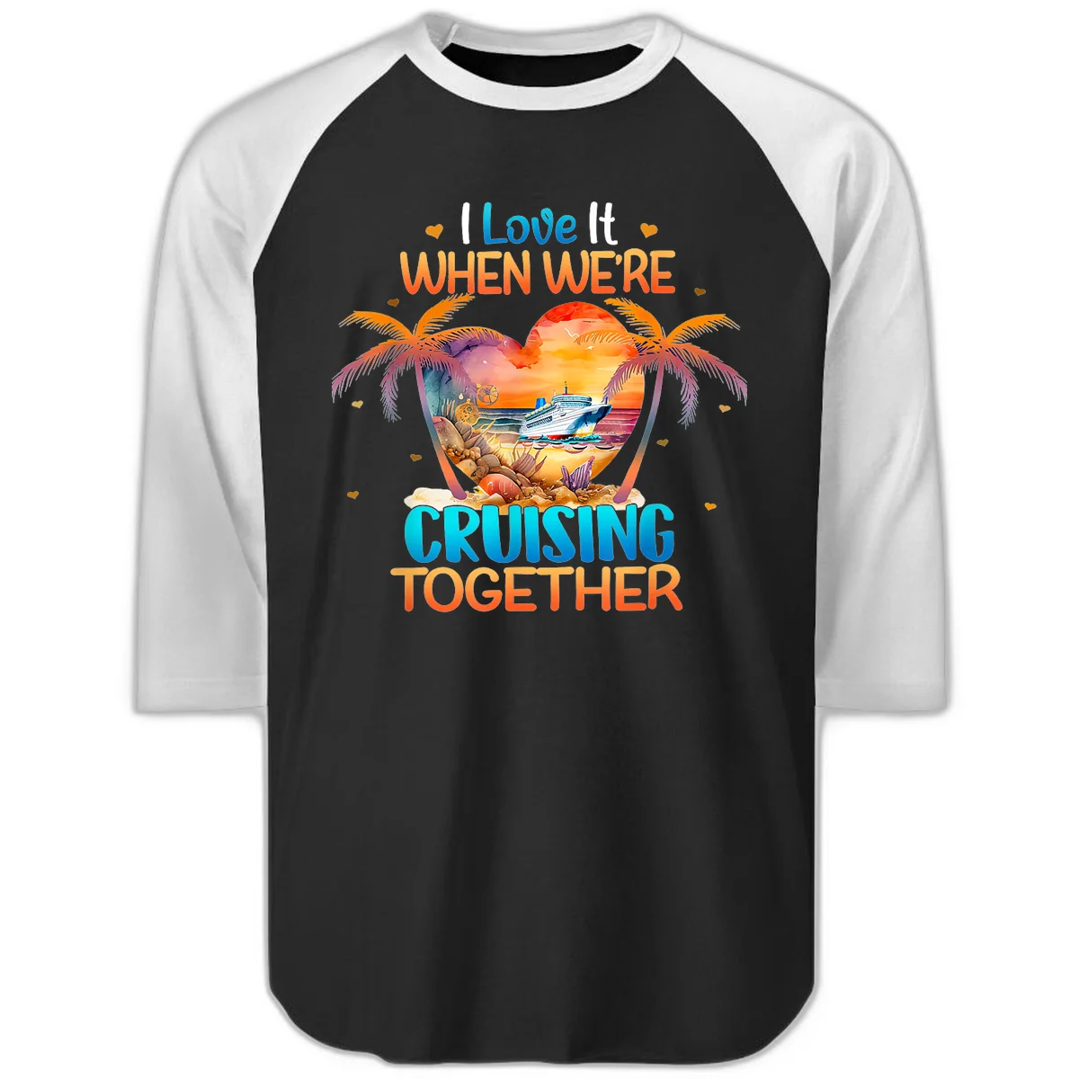 I Love It When We're Cruising Together Raglan 3/4 in Black White