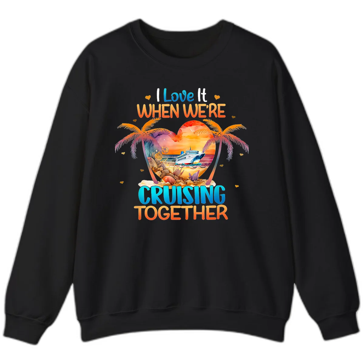 I Love It When We're Cruising Together Sweatshirt in Black