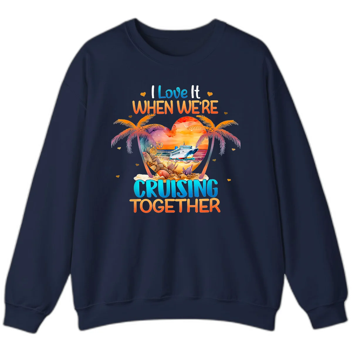 I Love It When We're Cruising Together Sweatshirt in Navy
