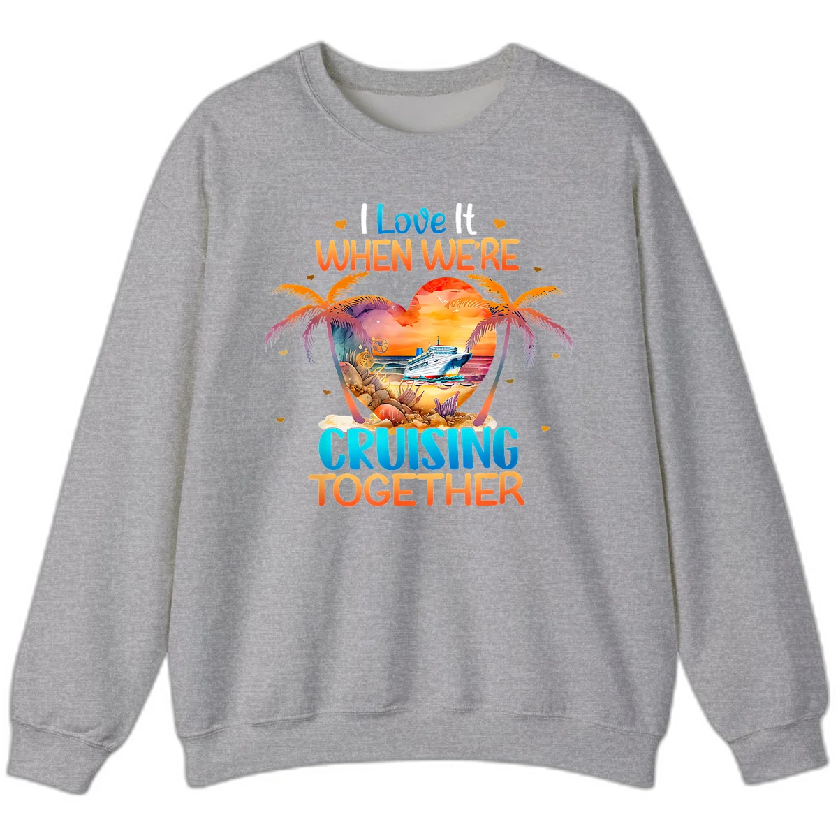 I Love It When We're Cruising Together Sweatshirt in Sport Grey