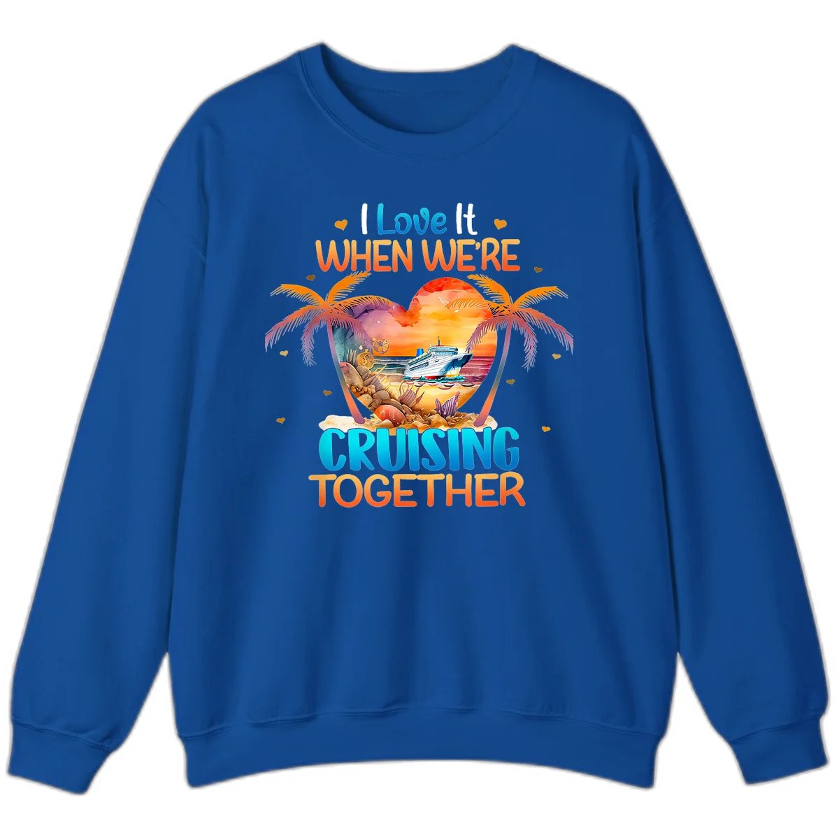 I Love It When We're Cruising Together Sweatshirt in Royal