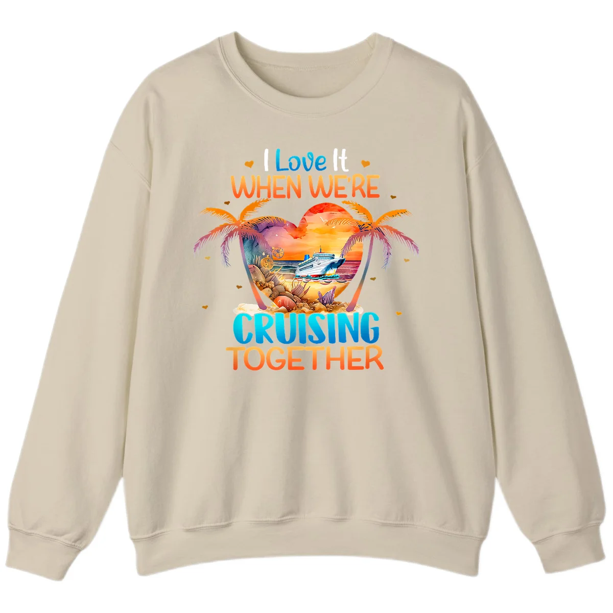 I Love It When We're Cruising Together Sweatshirt in Sand