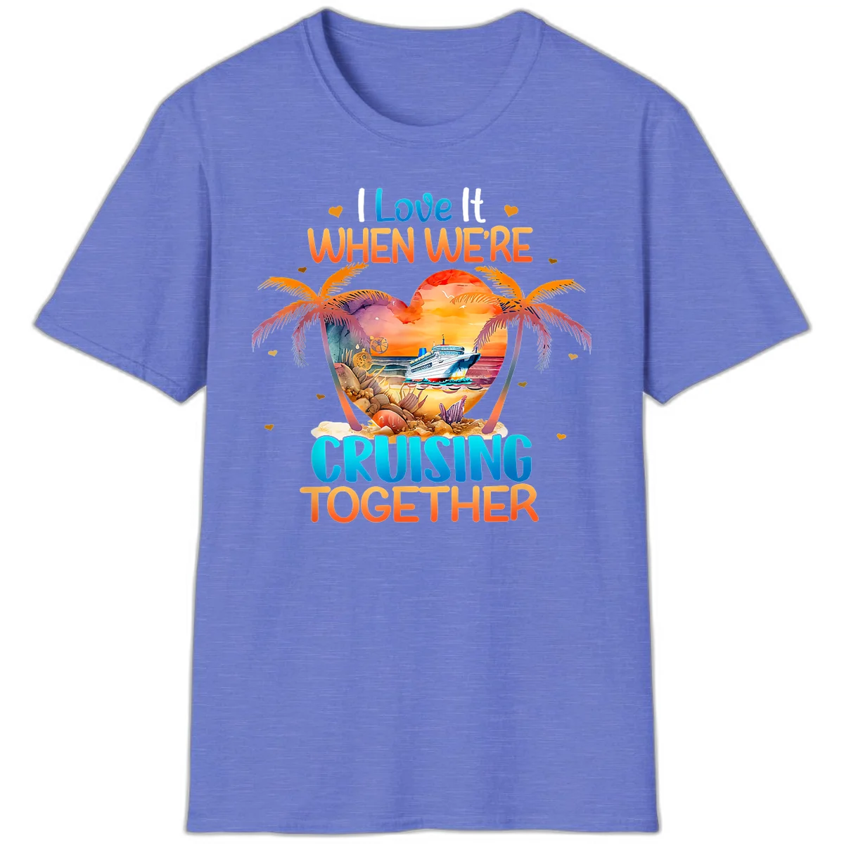 I Love It When We're Cruising Together T-Shirt in Heather Royal