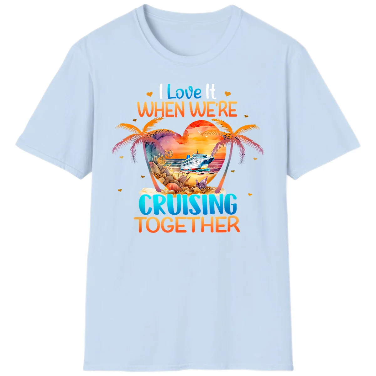 I Love It When We're Cruising Together T-Shirt in Light Blue