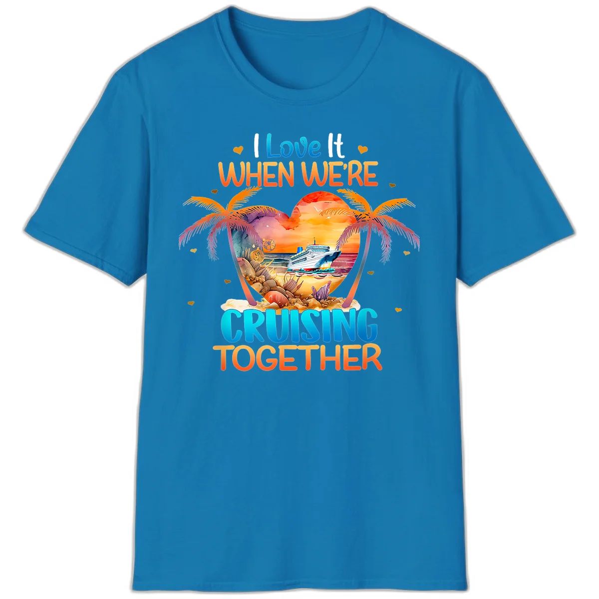 I Love It When We're Cruising Together T-Shirt in Sapphire