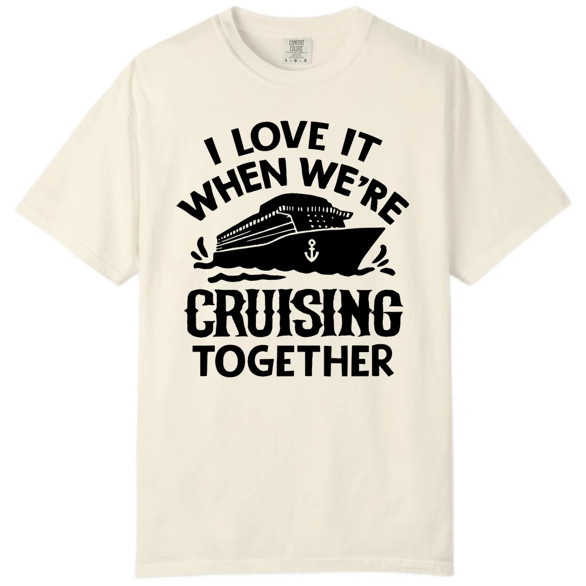 I Love It When We're Cruising Together Comfort Color in Ivory