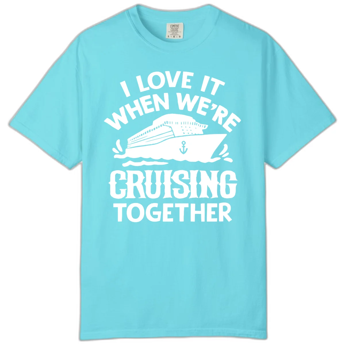 I Love It When We're Cruising Together Comfort Color in Lagoon Blue