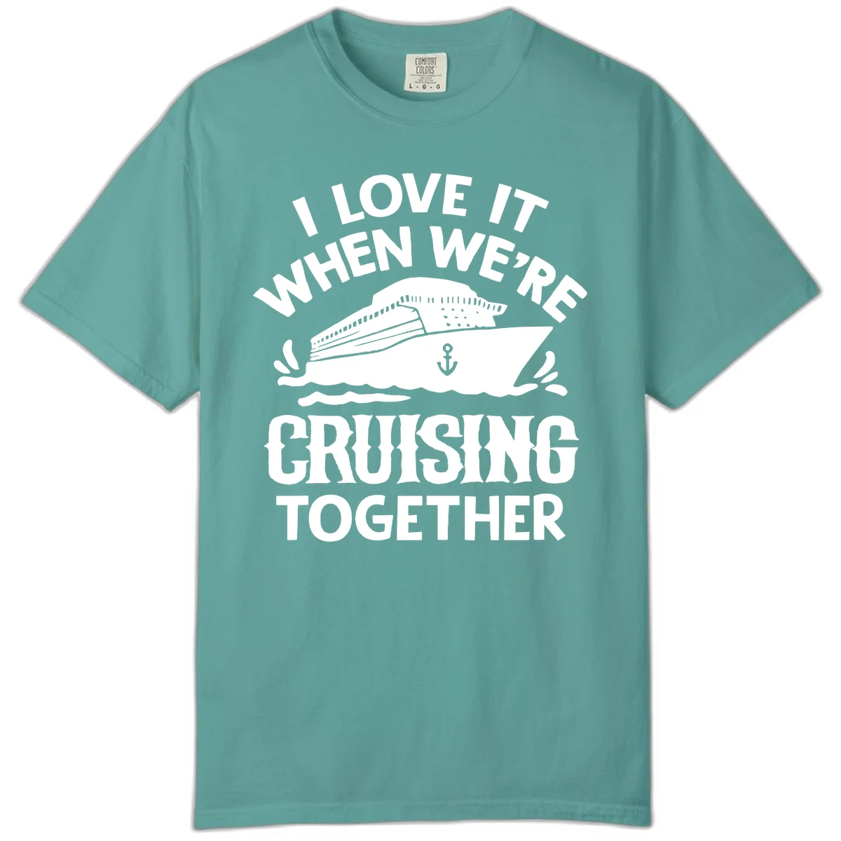 I Love It When We're Cruising Together Comfort Color in Seafoam