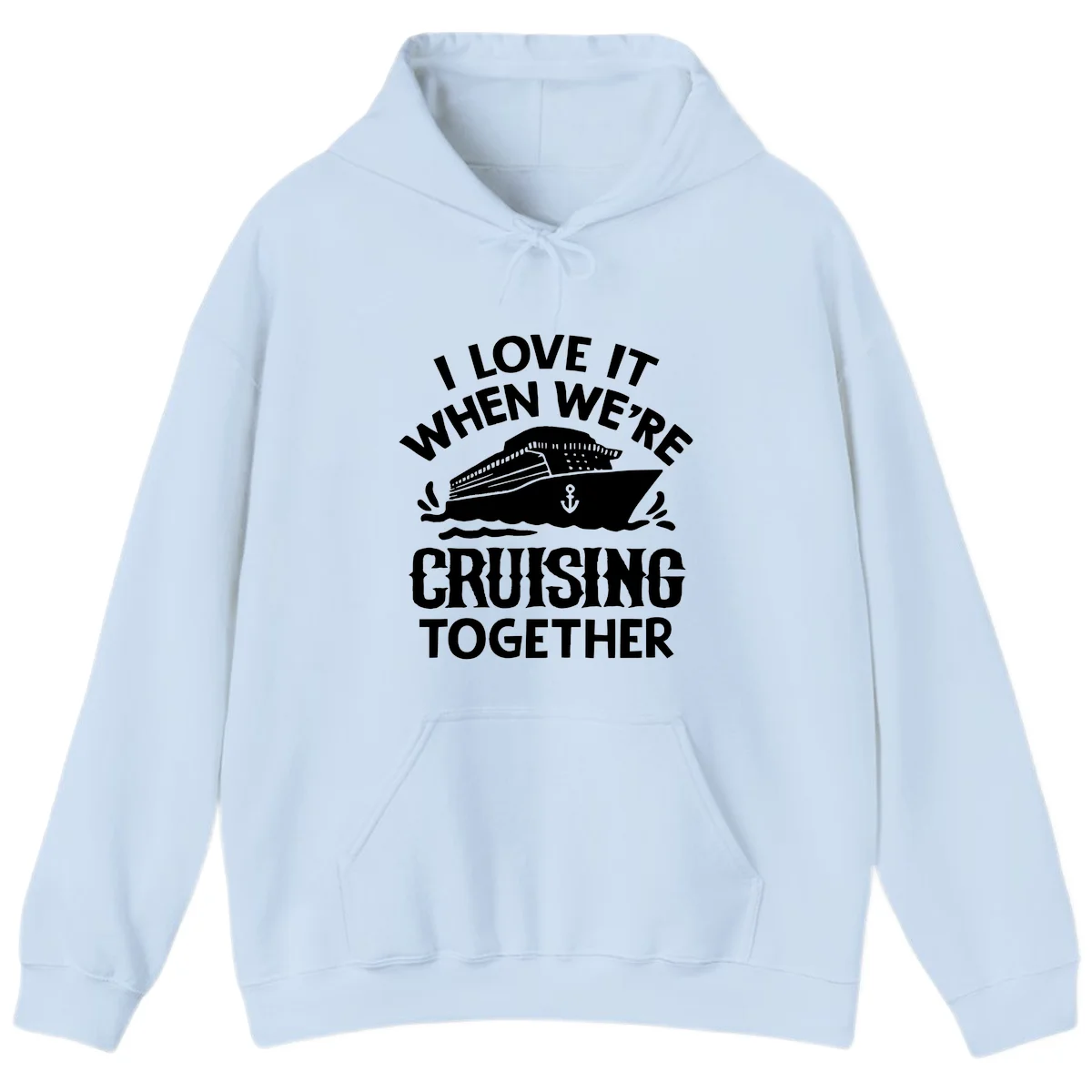 I Love It When We're Cruising Together Hoodie in Light Blue