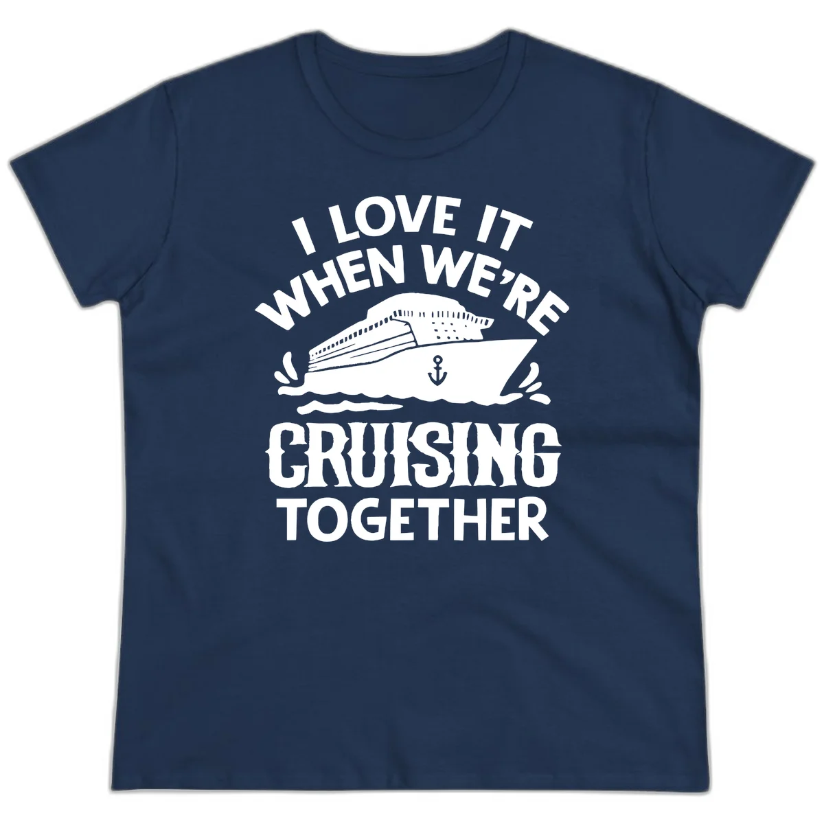 I Love It When We're Cruising Together Ladies Tee in Navy