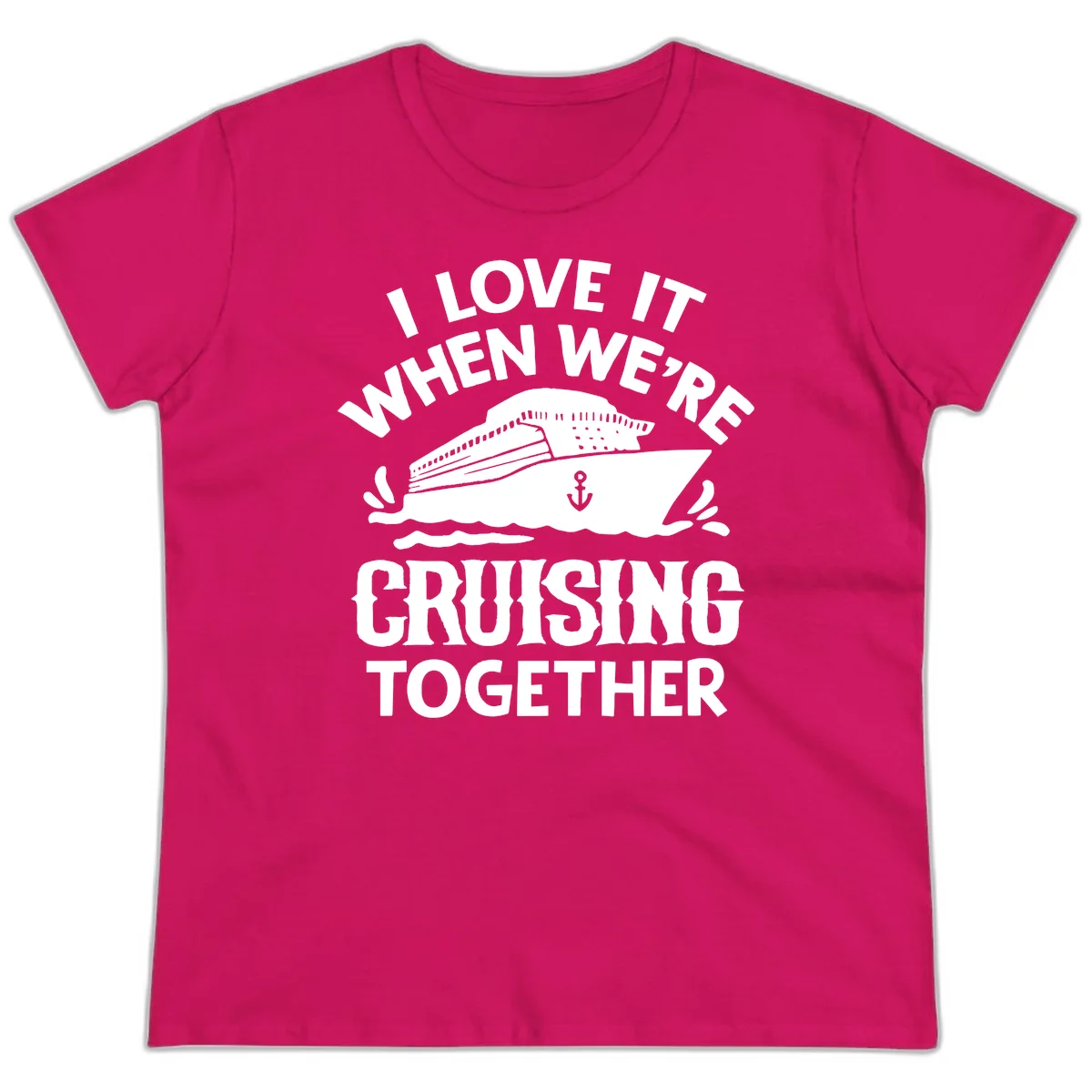 I Love It When We're Cruising Together Ladies Tee in Heliconia