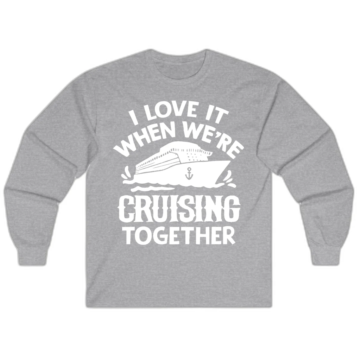 I Love It When We're Cruising Together Long Sleeve in Sport Grey