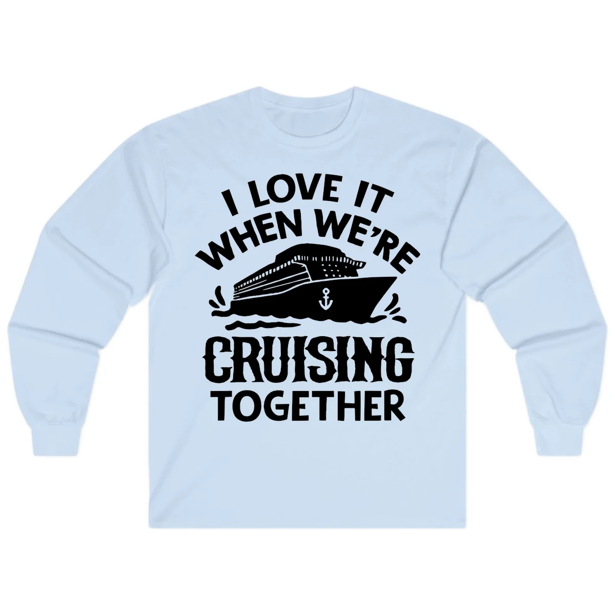 I Love It When We're Cruising Together Long Sleeve in Light Blue
