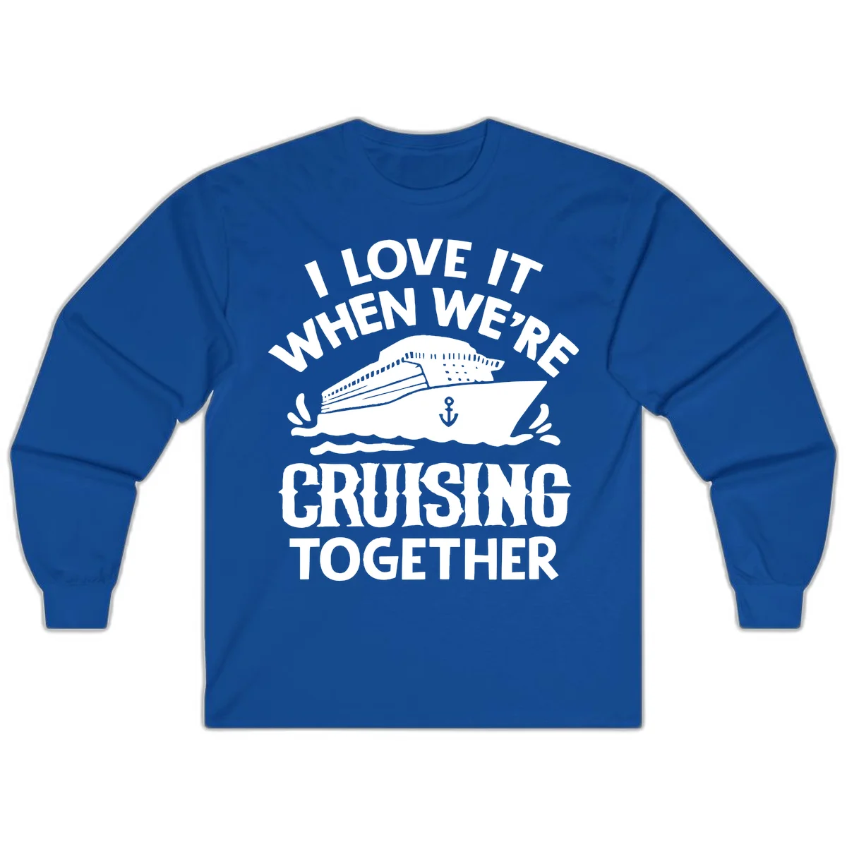 I Love It When We're Cruising Together Long Sleeve in Royal
