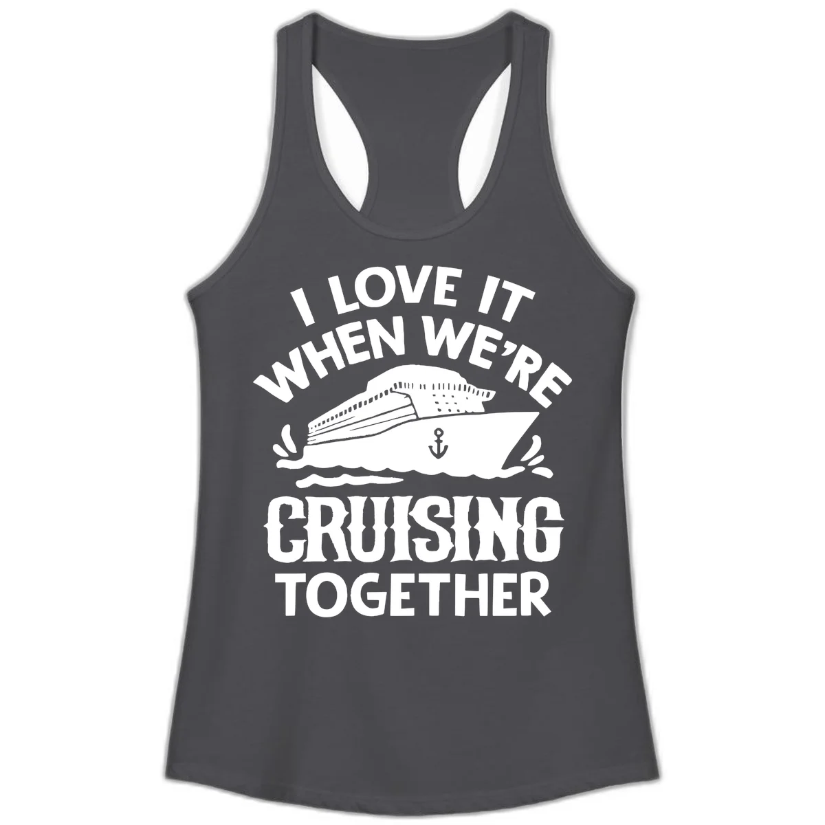 I Love It When We're Cruising Together Ladies Tank in Solid Dark Gray