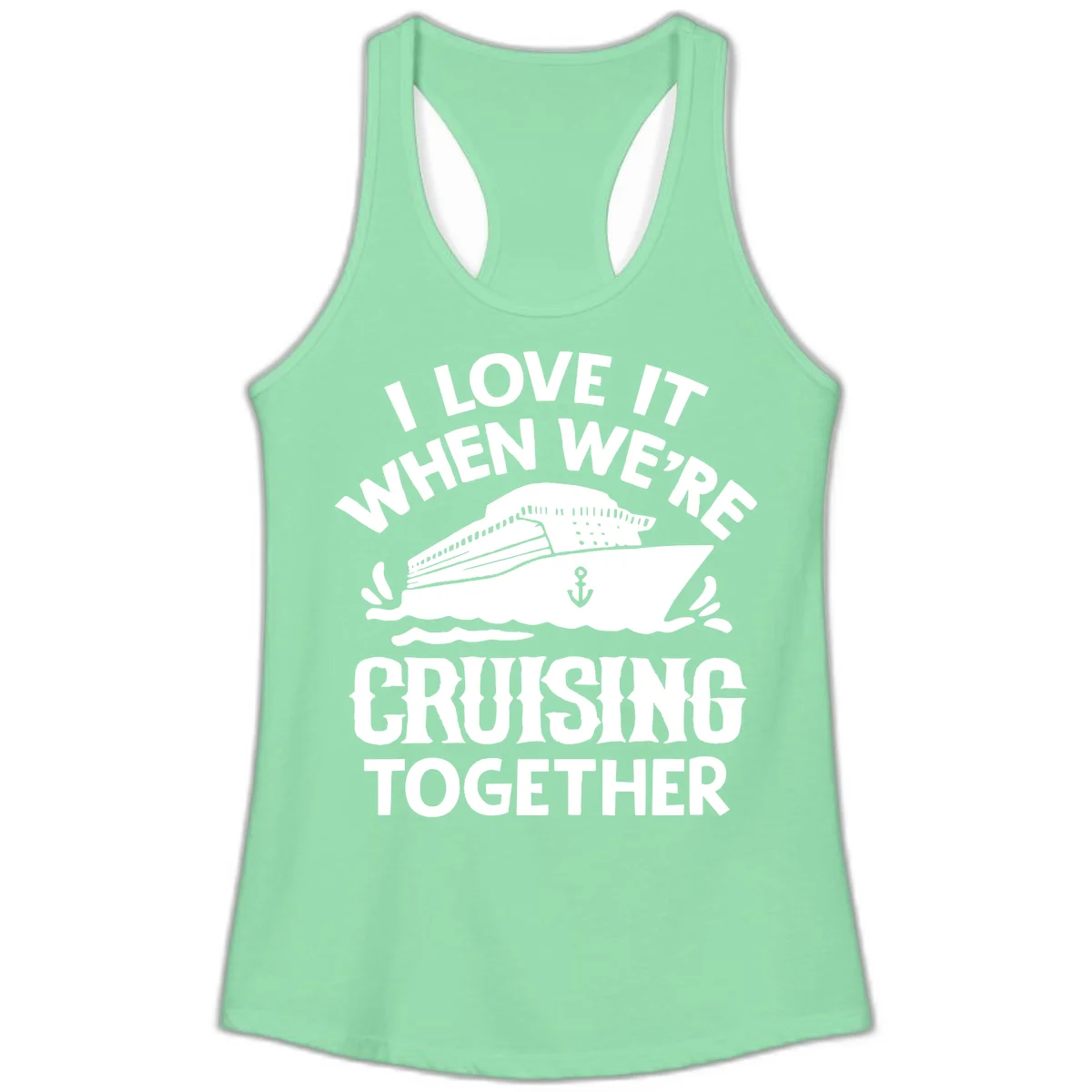 I Love It When We're Cruising Together Ladies Tank in Solid Mint