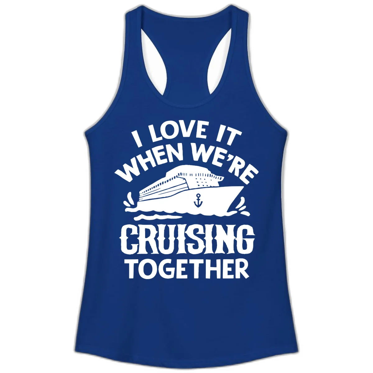 I Love It When We're Cruising Together Ladies Tank in Solid Royal
