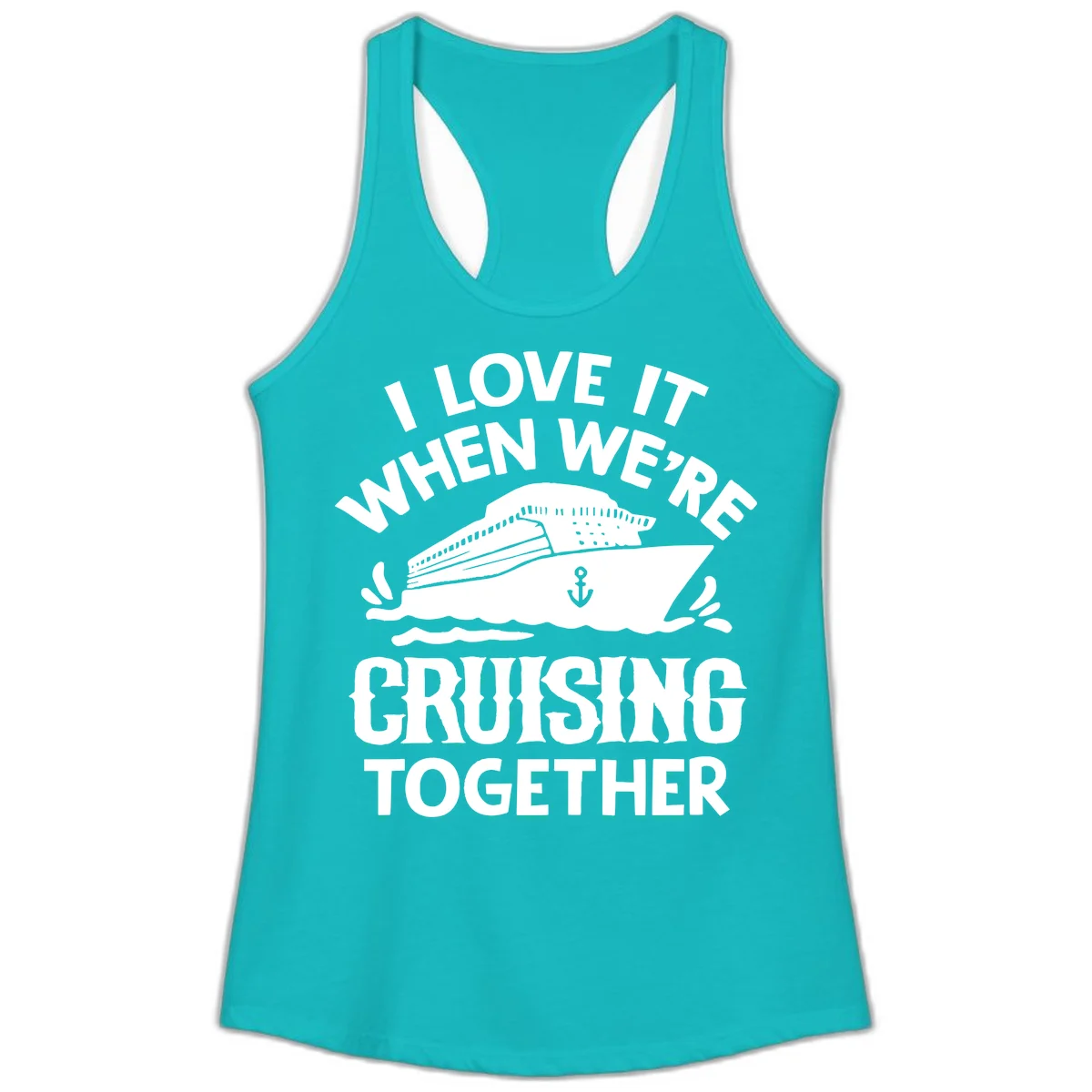 I Love It When We're Cruising Together Ladies Tank in Tahiti Blue