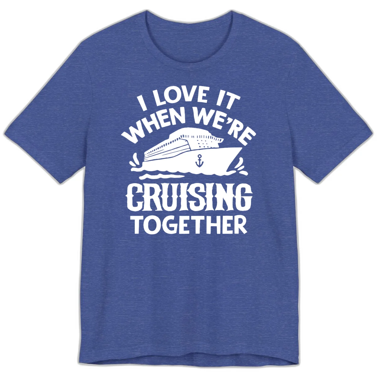 I Love It When We're Cruising Together Premium T-Shirt in Heather True Royal