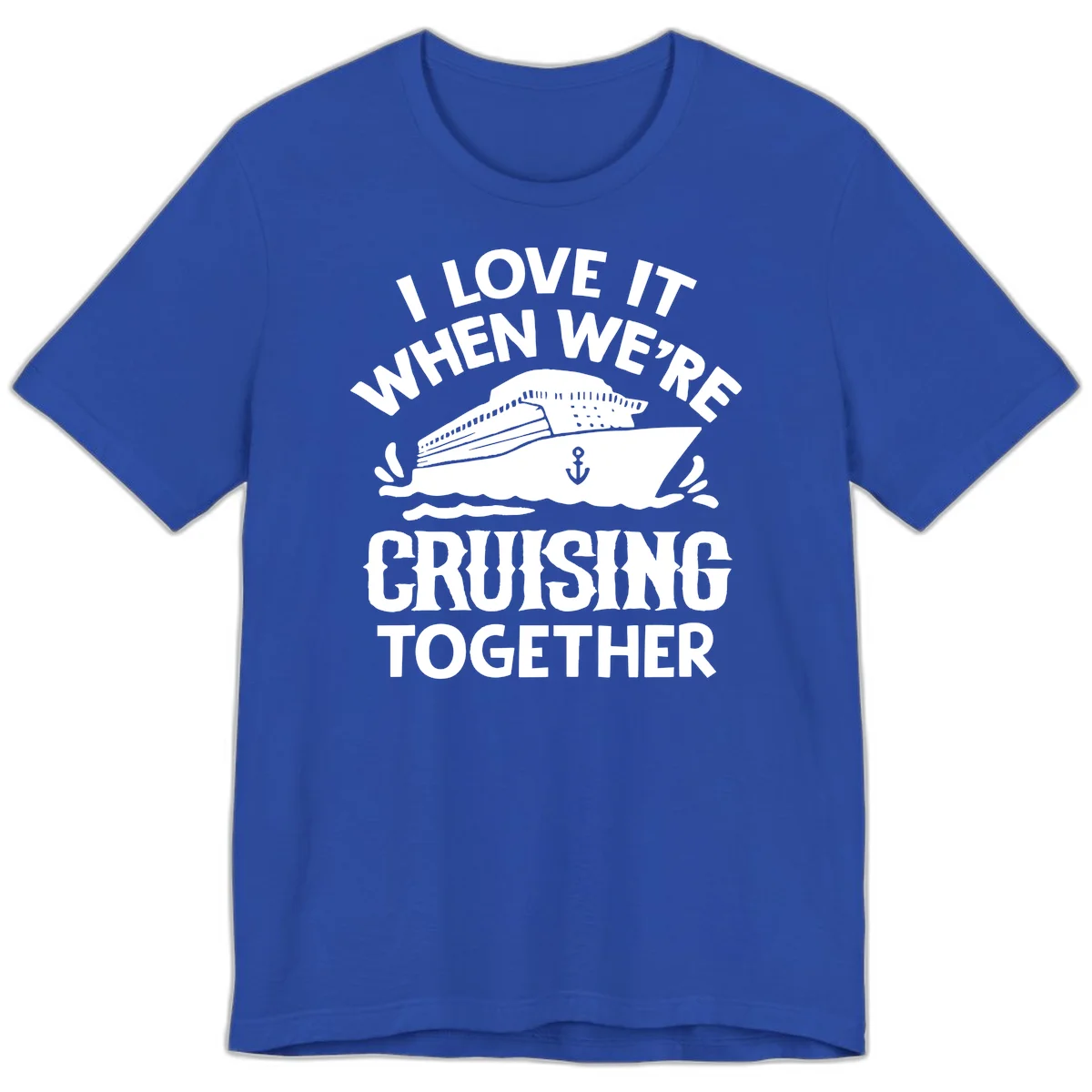 I Love It When We're Cruising Together Premium T-Shirt in True Royal