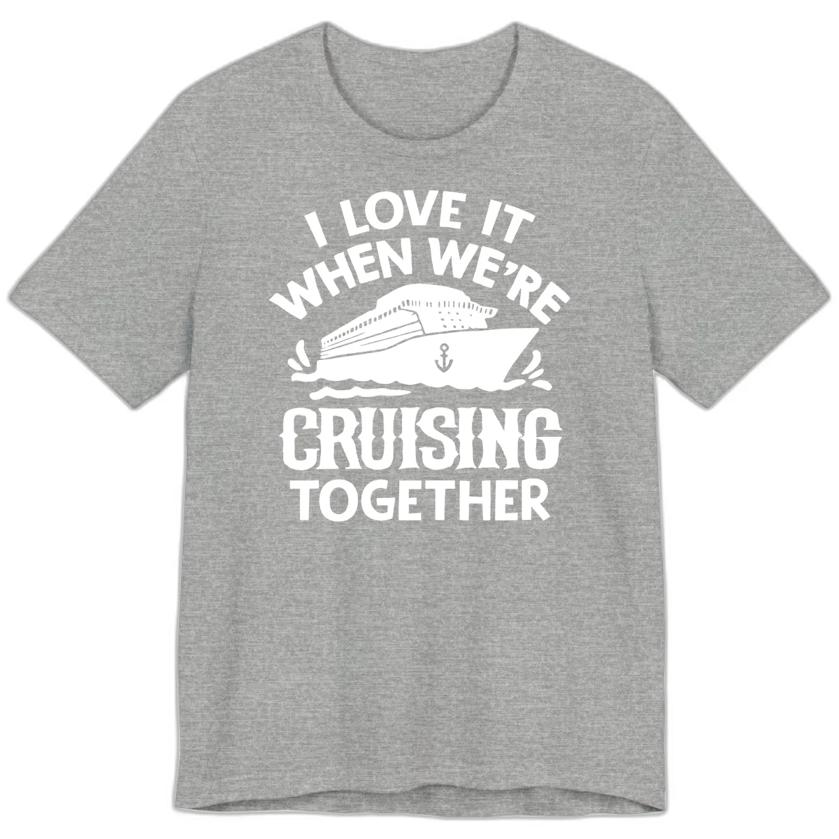 I Love It When We're Cruising Together Premium T-Shirt in Athletic Heather