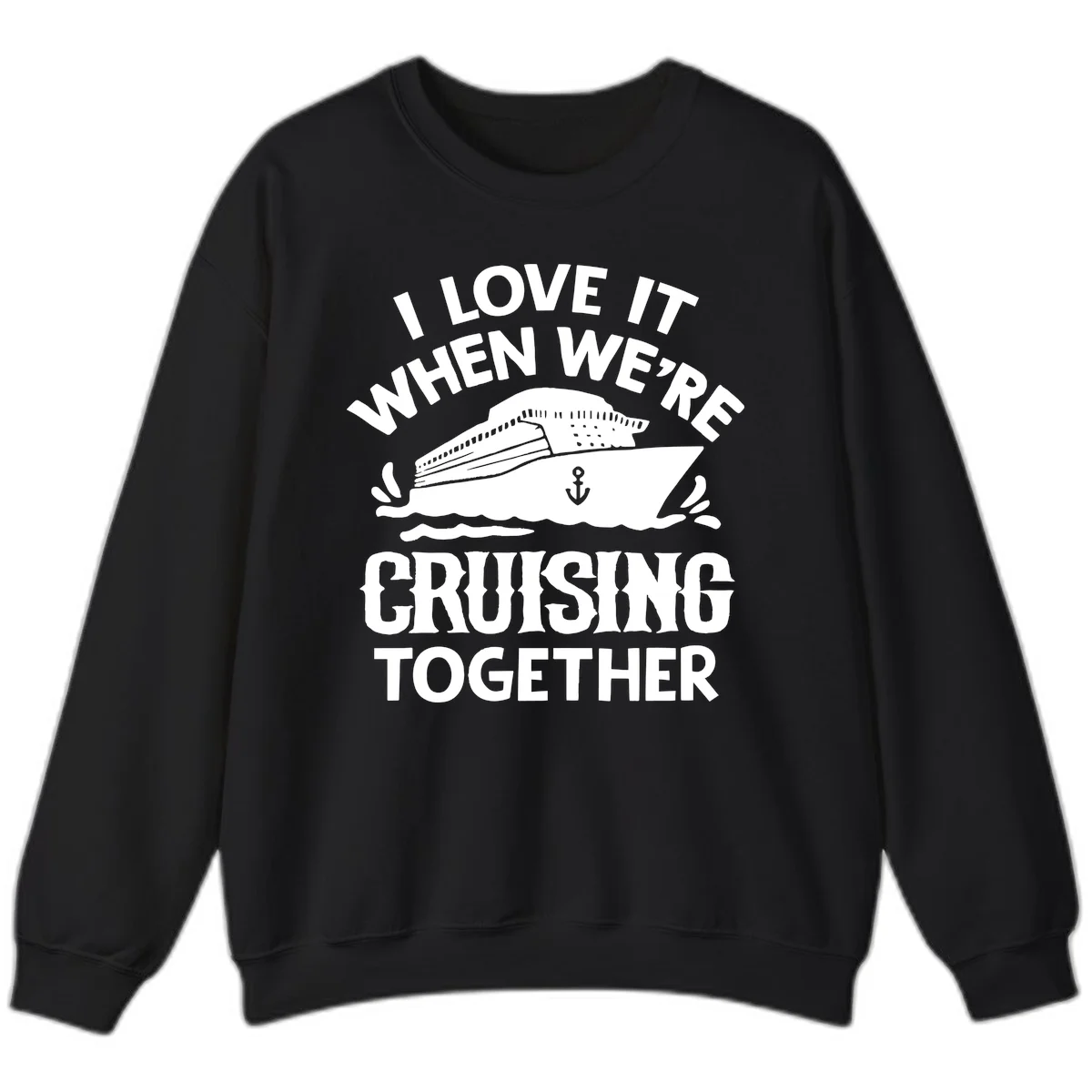 I Love It When We're Cruising Together Sweatshirt in Black