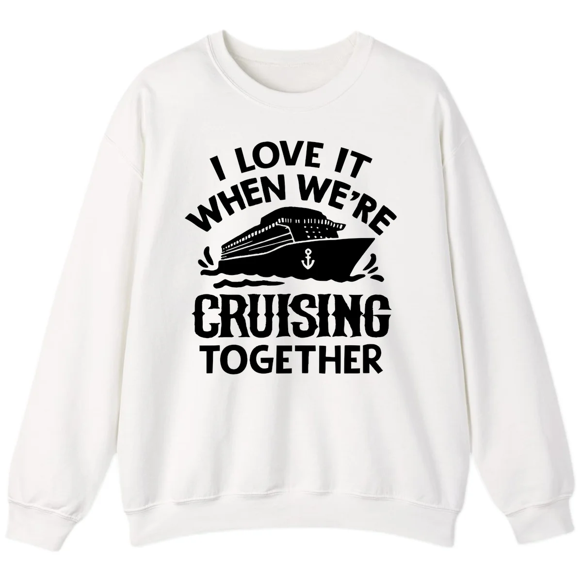 I Love It When We're Cruising Together Sweatshirt in White