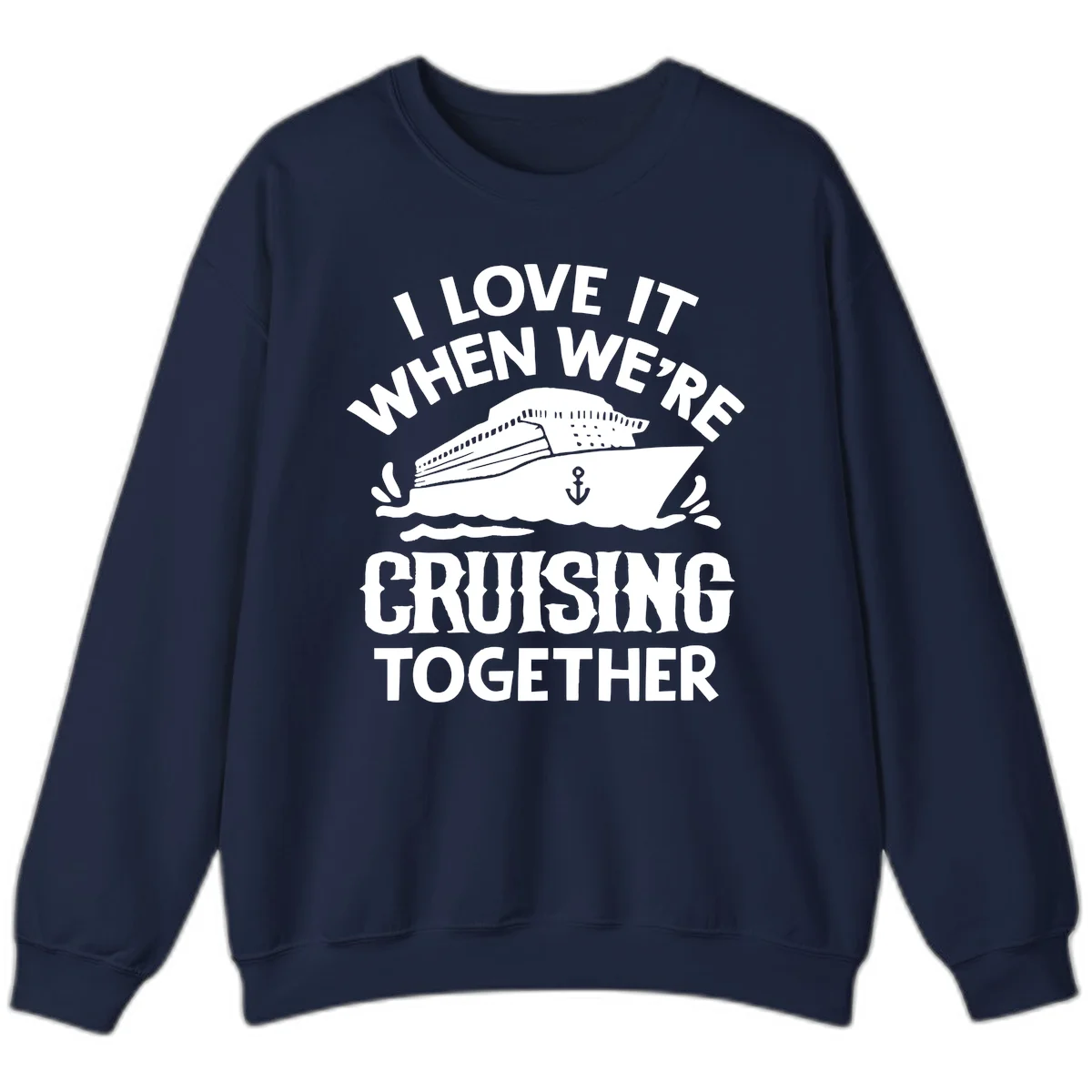 I Love It When We're Cruising Together Sweatshirt in Navy