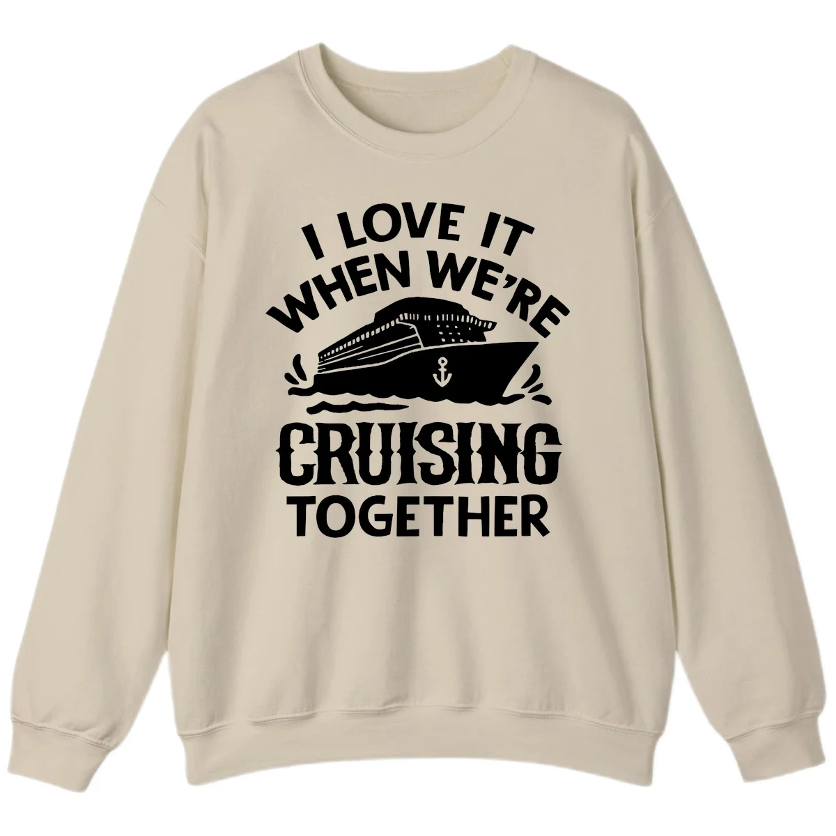 I Love It When We're Cruising Together Sweatshirt in Sand