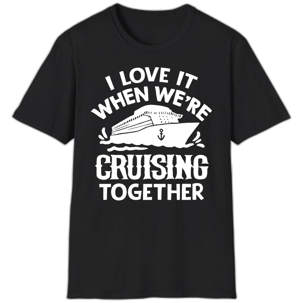 I Love It When We're Cruising Together T-Shirt in Black