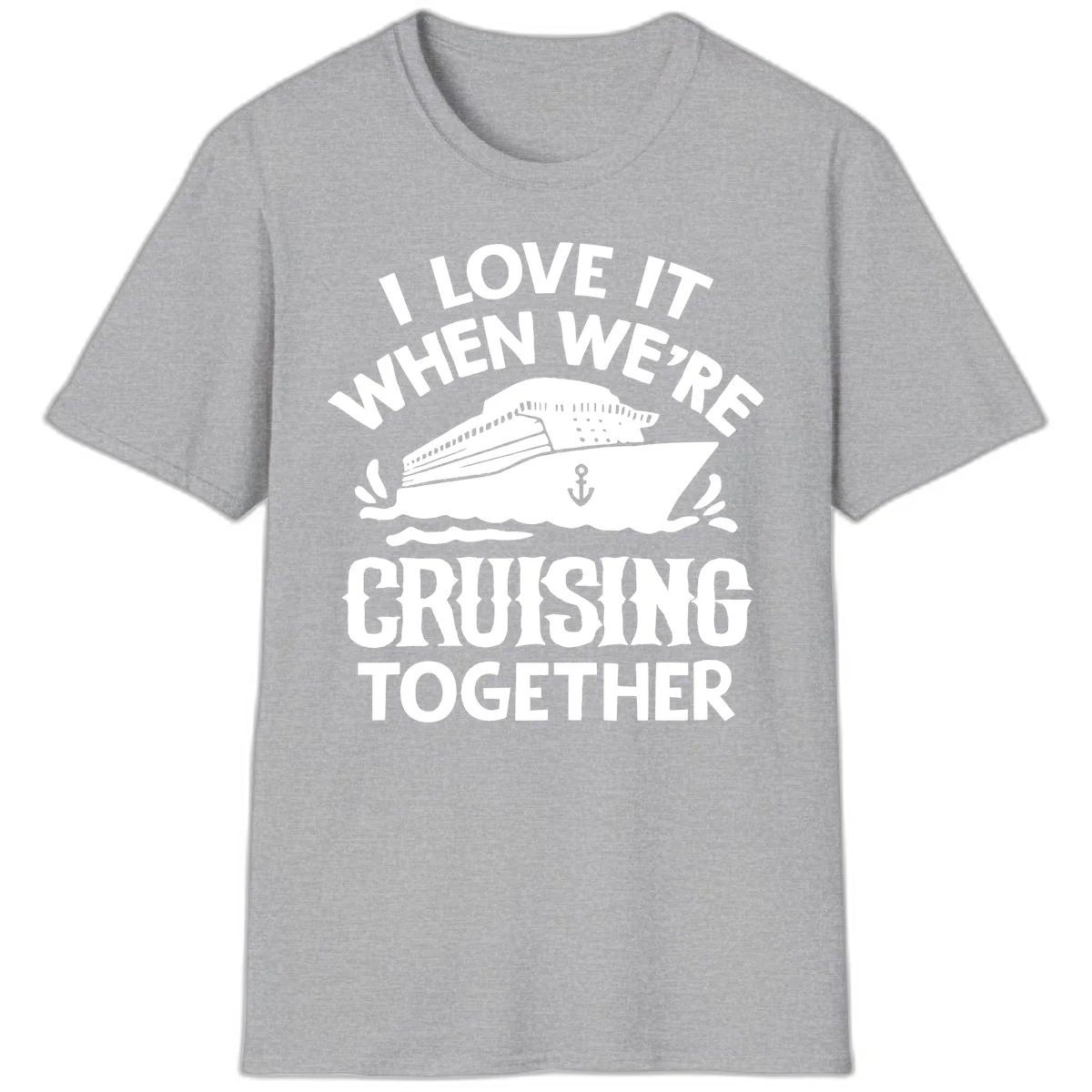 I Love It When We're Cruising Together T-Shirt in Sport Grey
