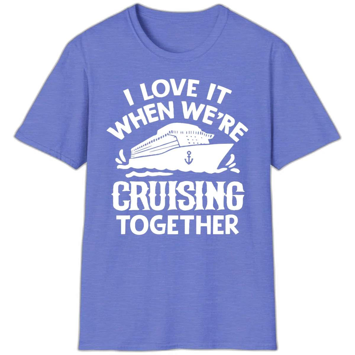 I Love It When We're Cruising Together T-Shirt in Heather Royal