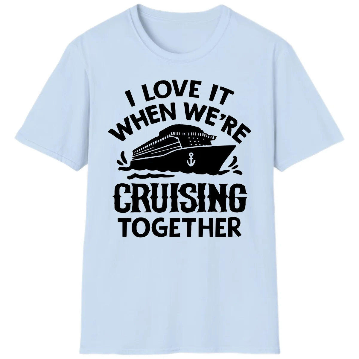 I Love It When We're Cruising Together T-Shirt in Light Blue