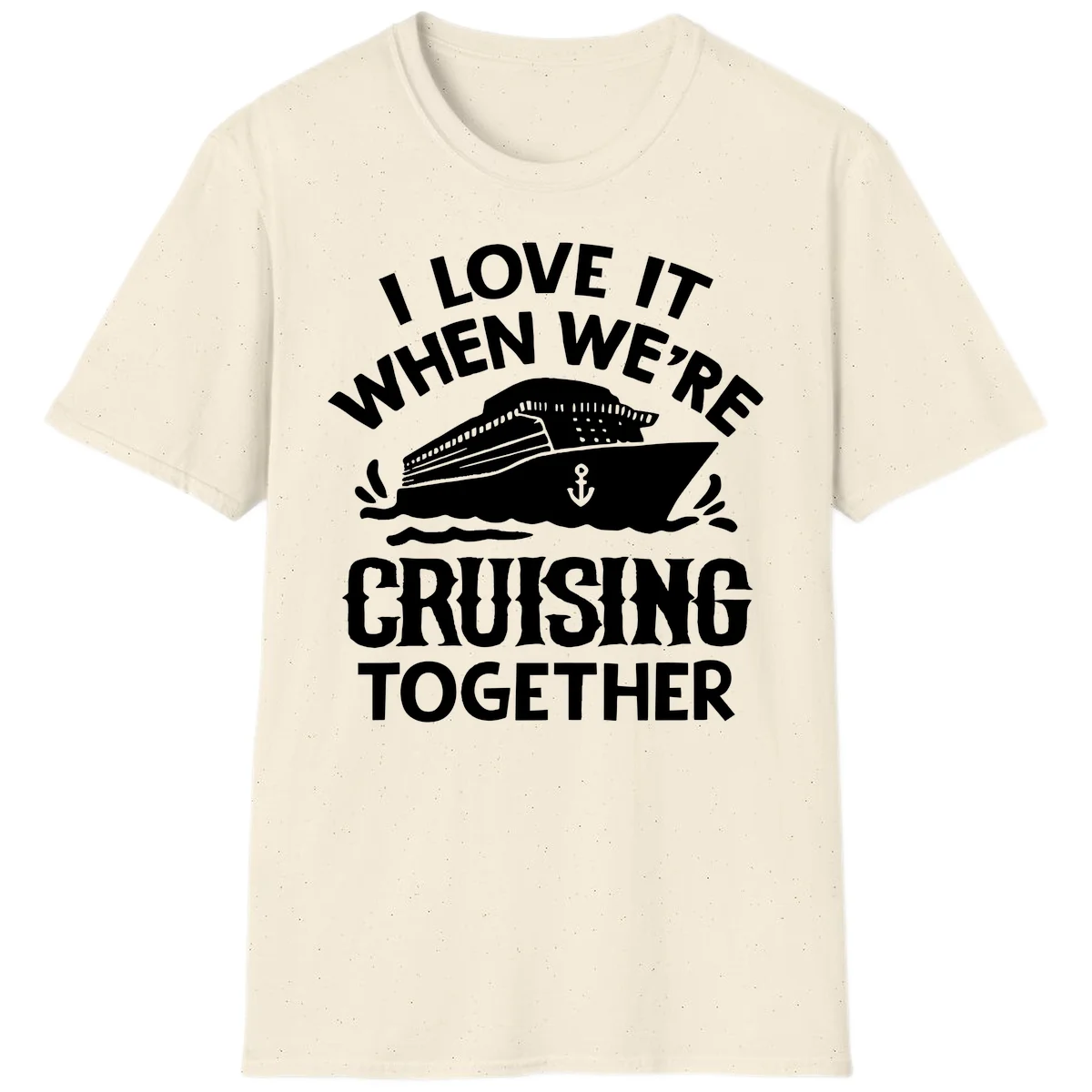 I Love It When We're Cruising Together T-Shirt in Natural
