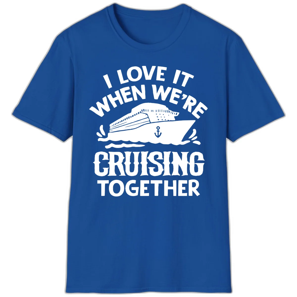 I Love It When We're Cruising Together T-Shirt in Royal