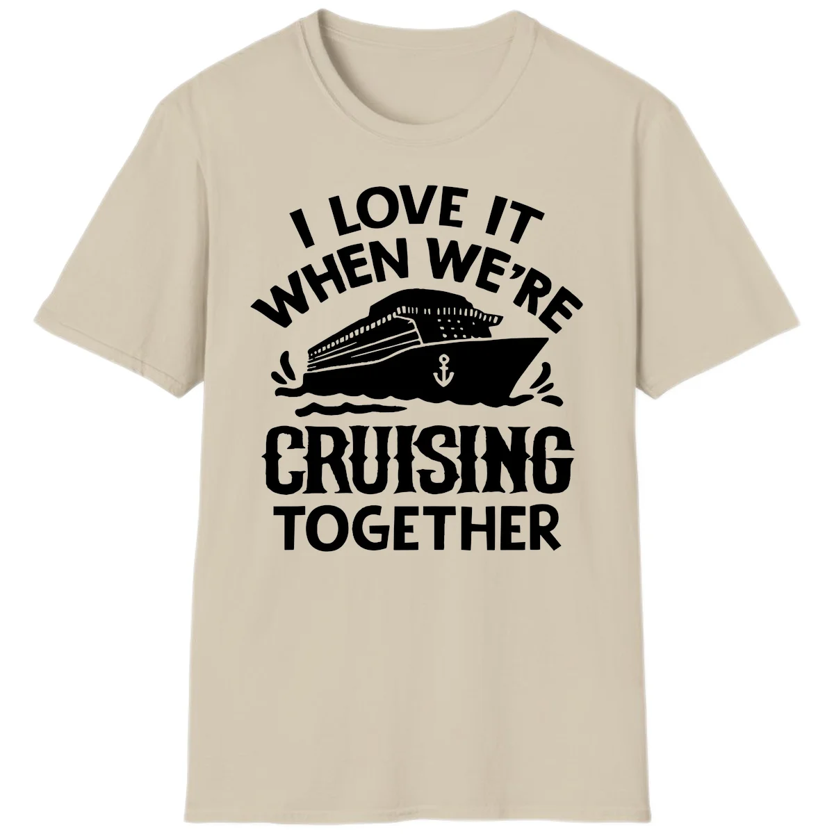 I Love It When We're Cruising Together T-Shirt in Sand