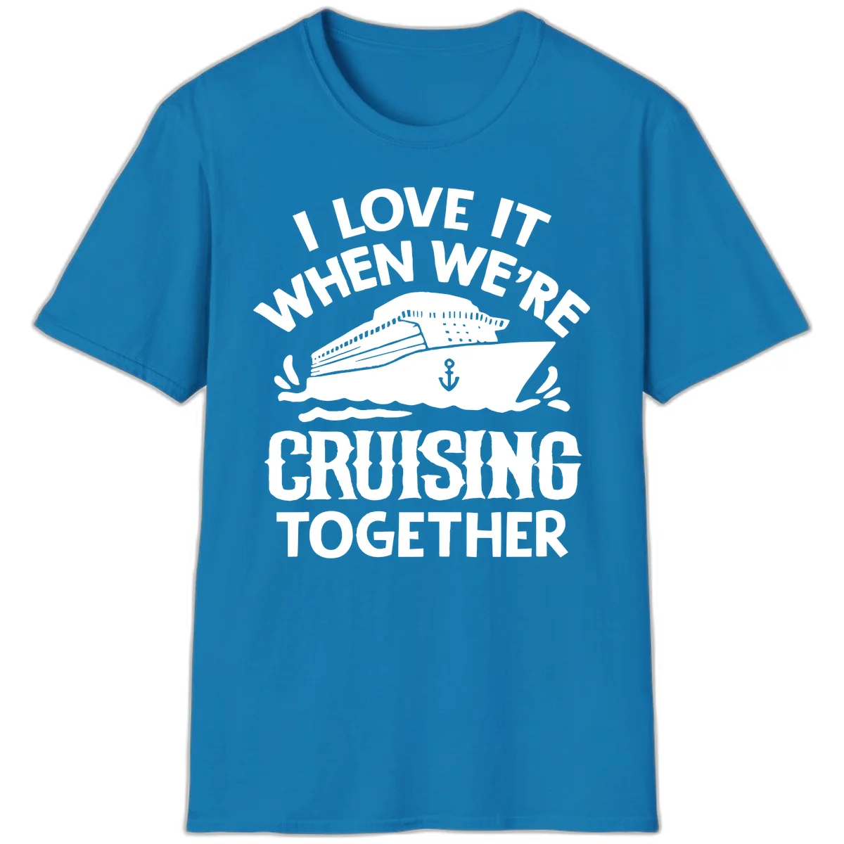 I Love It When We're Cruising Together T-Shirt in Sapphire