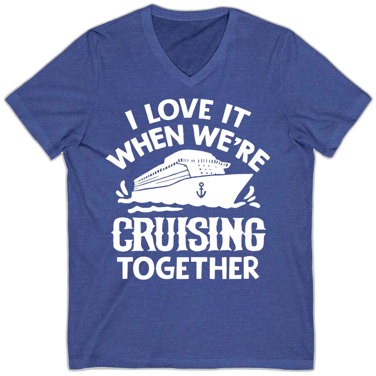 I Love It When We're Cruising Together V-Neck in Heather True Royal