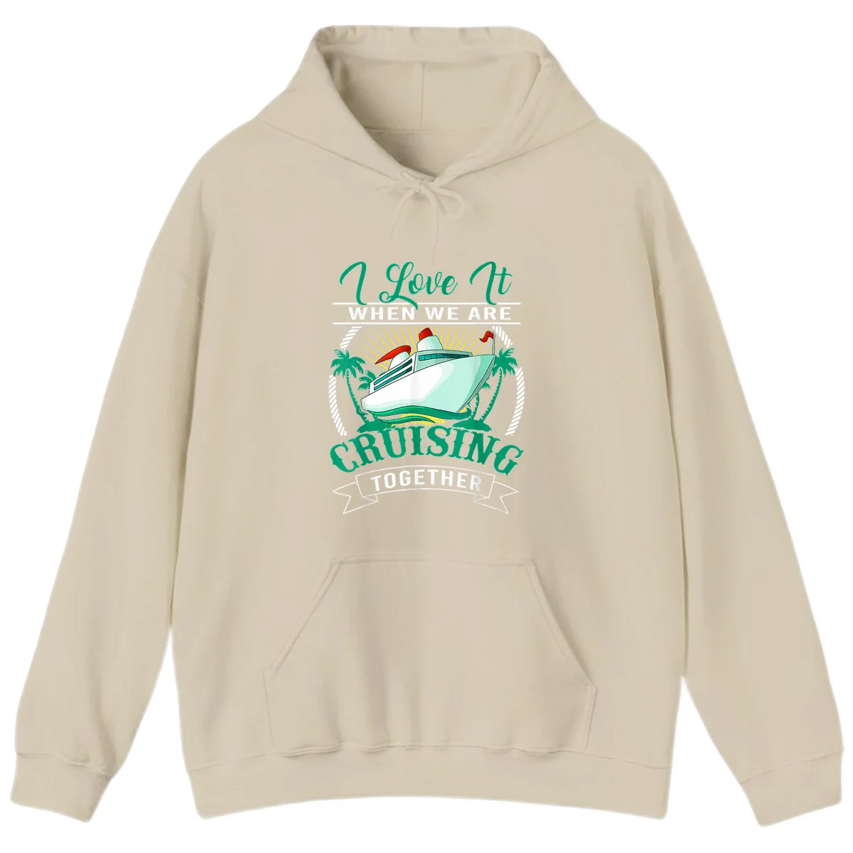 I Love It When We Are Cruising Together Hoodie in Sand