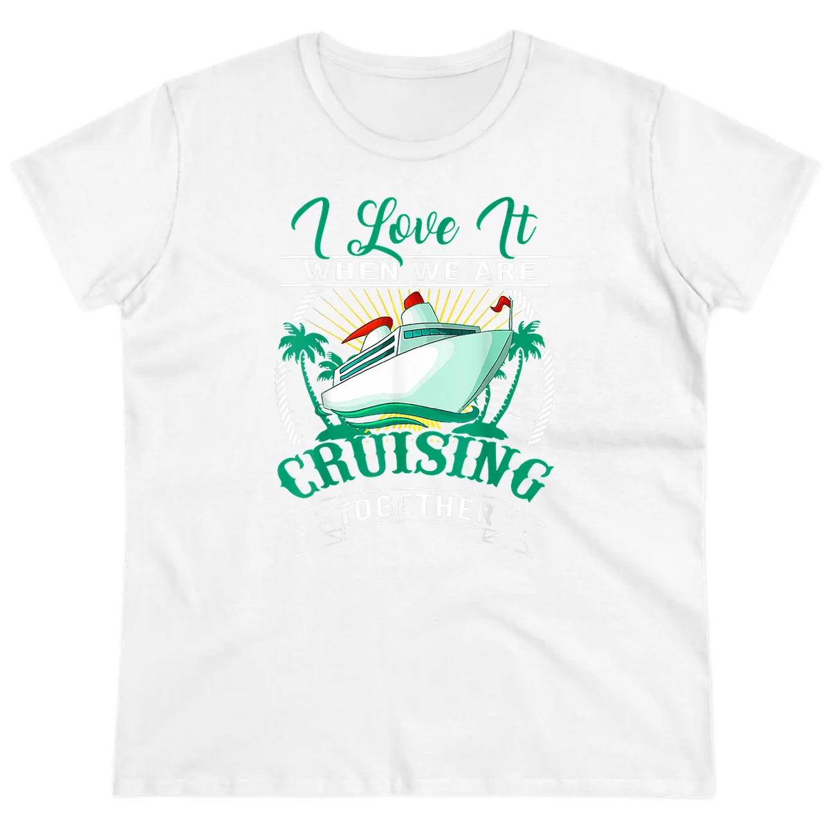 I Love It When We Are Cruising Together Ladies Tee in White
