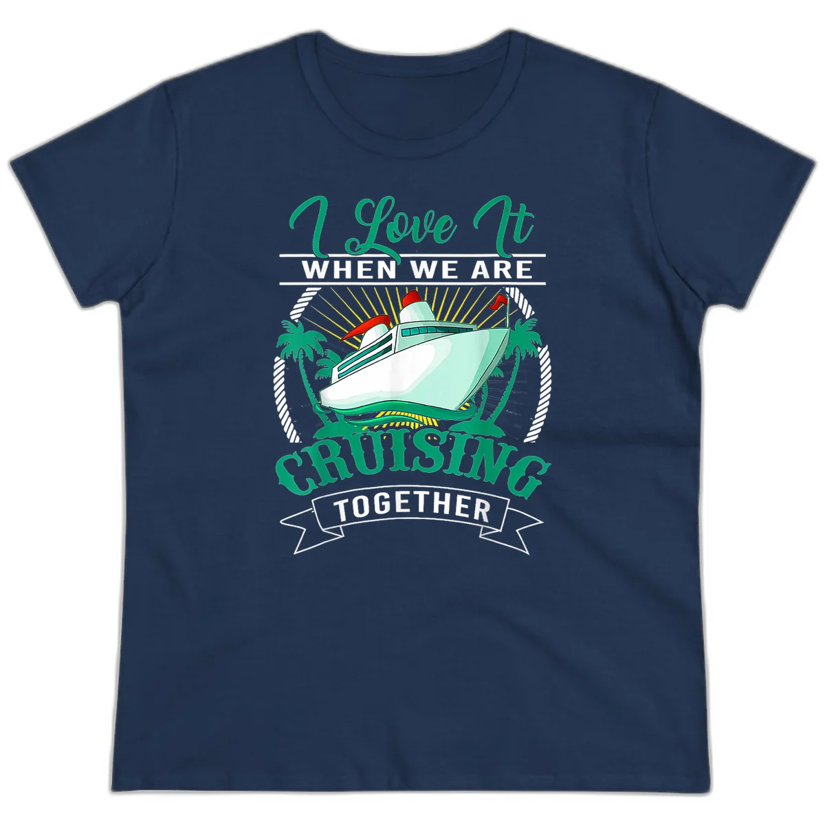I Love It When We Are Cruising Together Ladies Tee in Navy