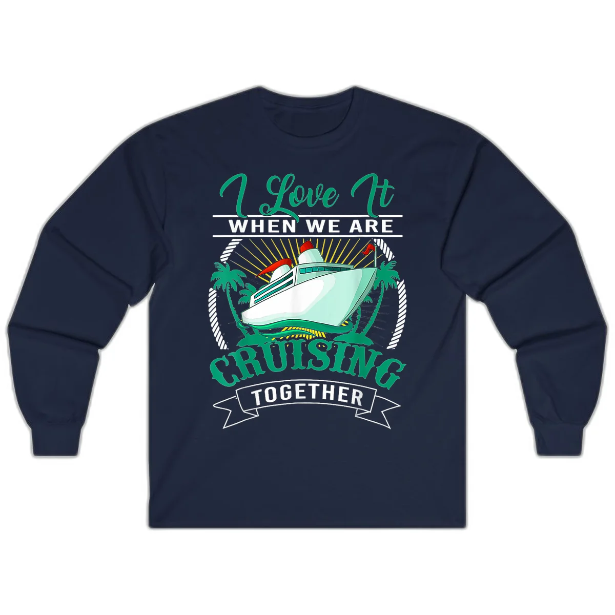 I Love It When We Are Cruising Together Long Sleeve in Navy