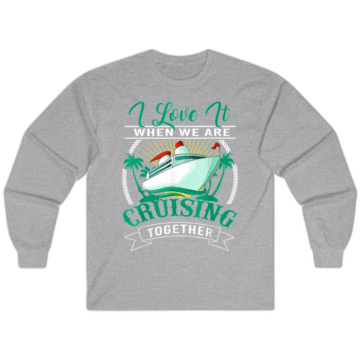 I Love It When We Are Cruising Together Long Sleeve in Sport Grey