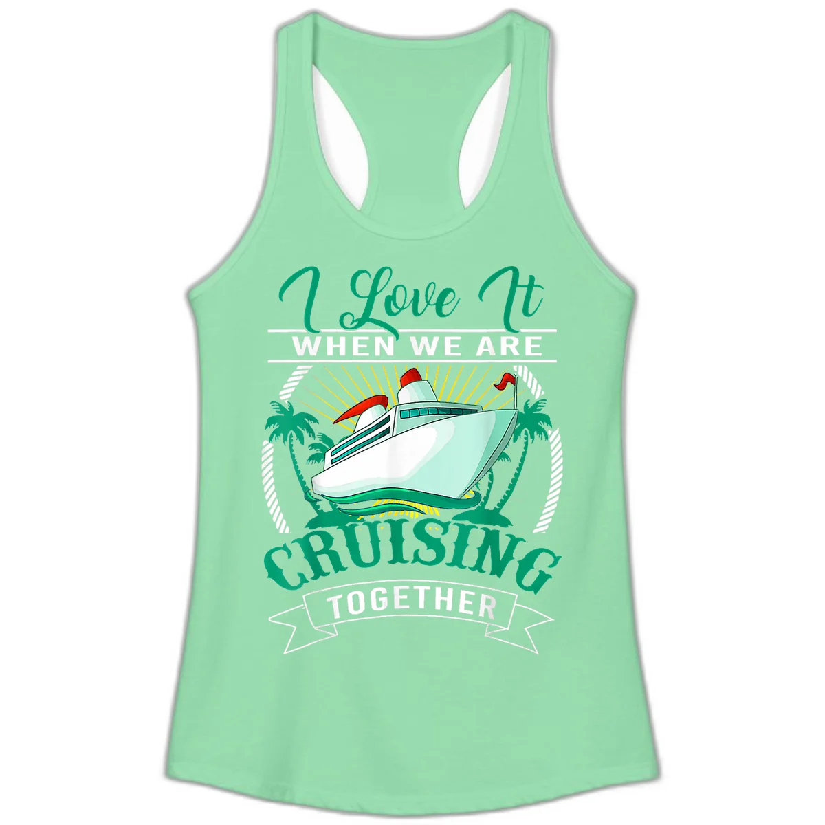 I Love It When We Are Cruising Together Ladies Tank in Solid Mint