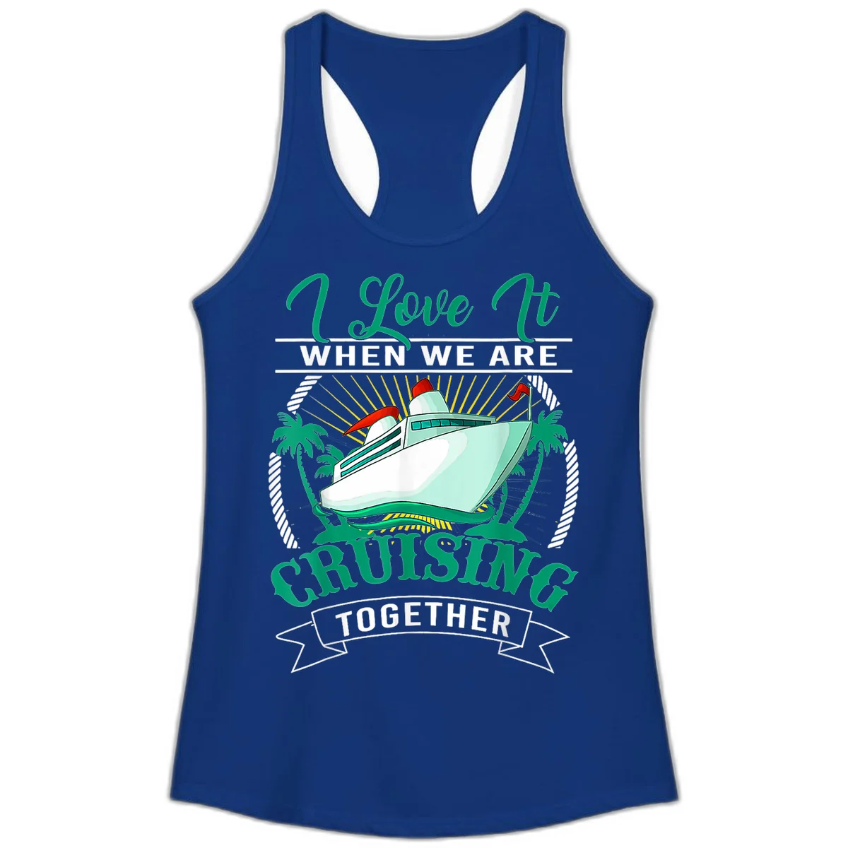 I Love It When We Are Cruising Together Ladies Tank in Solid Royal
