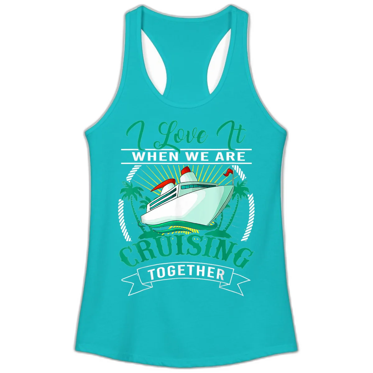I Love It When We Are Cruising Together Ladies Tank in Tahiti Blue