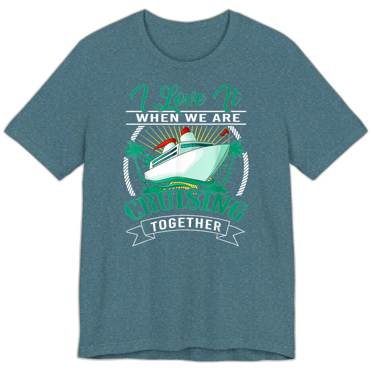I Love It When We Are Cruising Together Premium T-Shirt in Heather Deep Teal