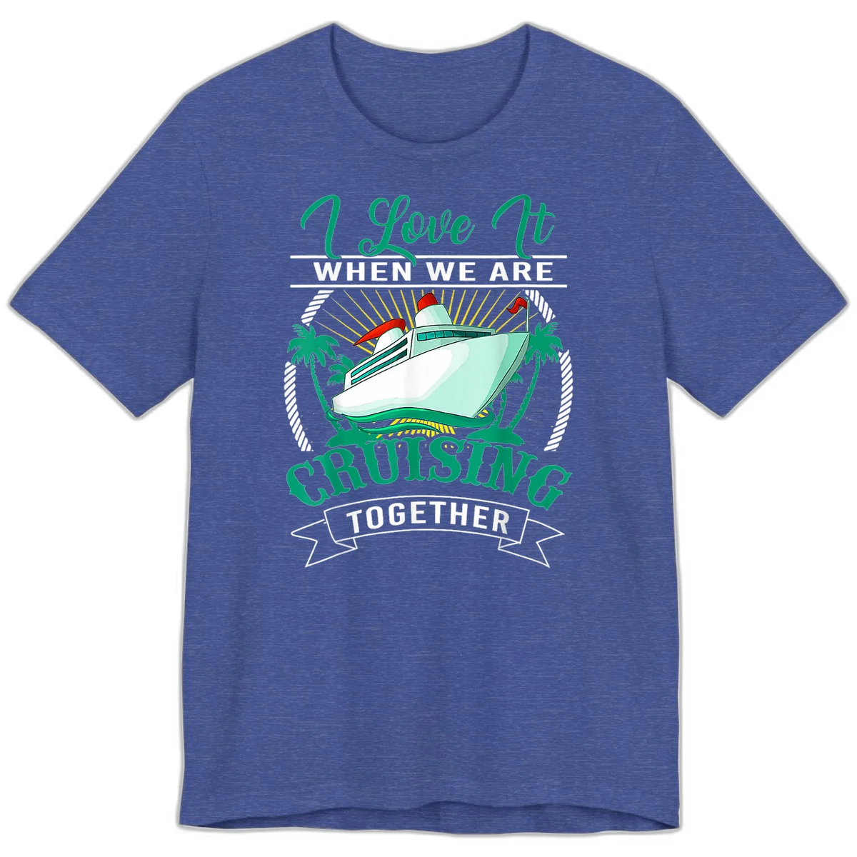 I Love It When We Are Cruising Together Premium T-Shirt in Heather True Royal