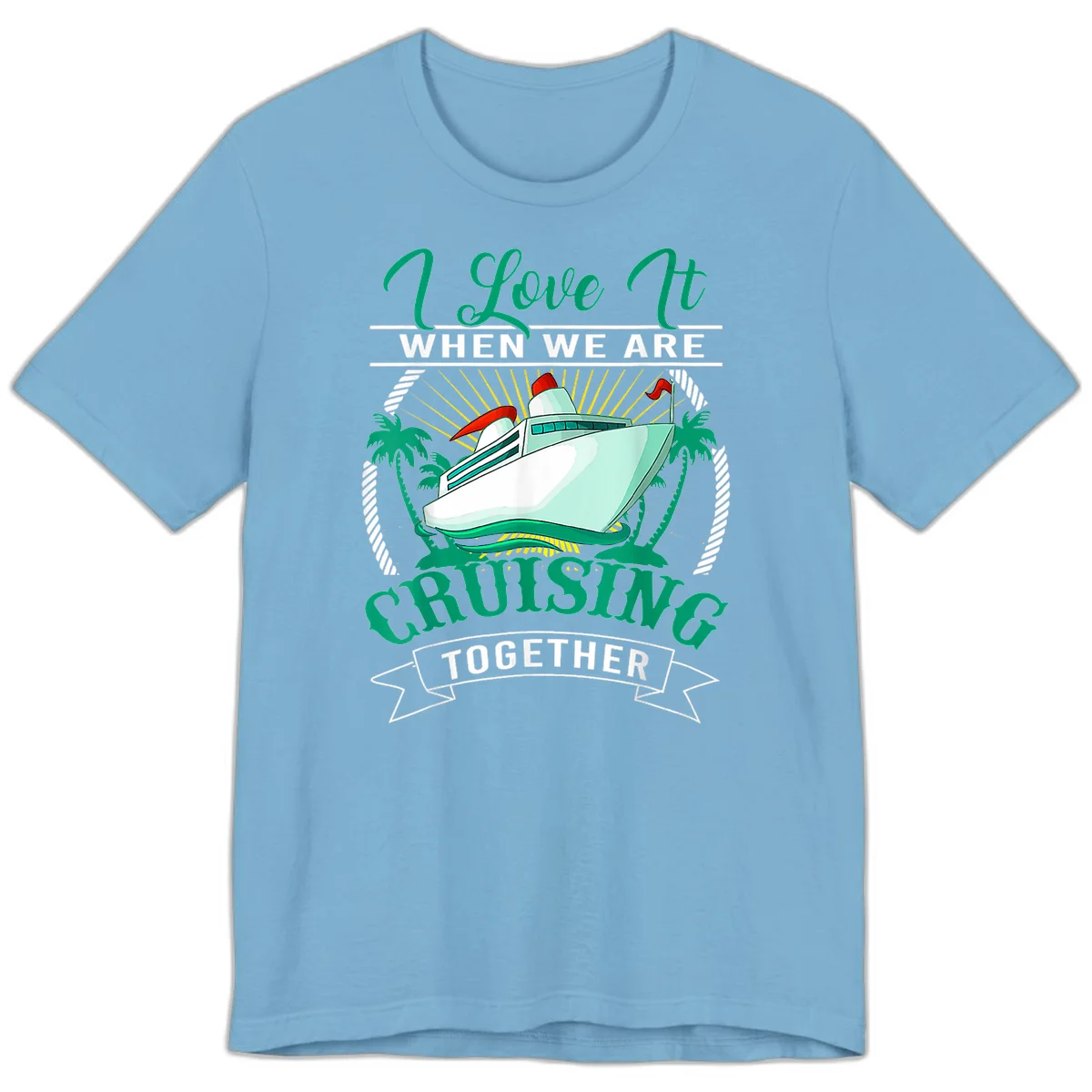 I Love It When We Are Cruising Together Premium T-Shirt in Ocean Blue